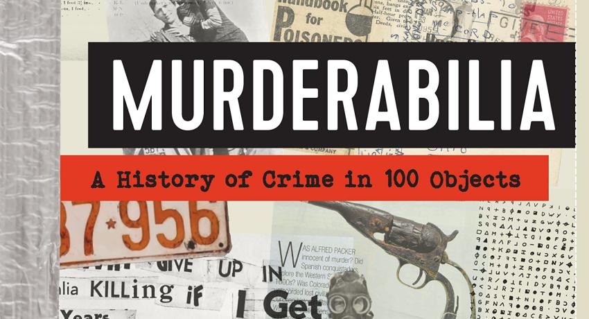 Murderabilia: A History of Crime in 100 Objects