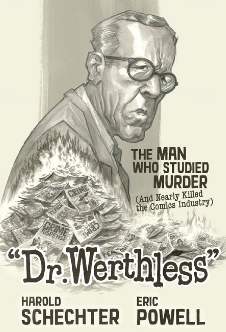Dr. Werthless: The Man Who Studied Murder (And Nearly Killed the Comics Industry)